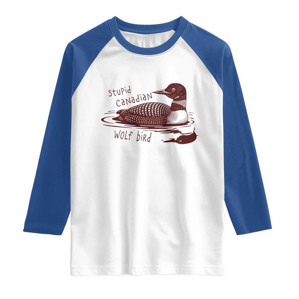 Stupid Canadian Wolf Bird Common Loon Raglan Shirt Funny Absurd Bird Meme Humor TS02 White Royal Print Your Wear
