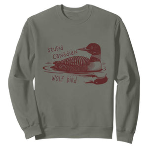 Stupid Canadian Wolf Bird Common Loon Sweatshirt Funny Absurd Bird Meme Humor TS02 Military Green Print Your Wear