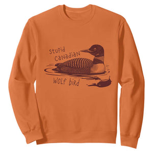 Stupid Canadian Wolf Bird Common Loon Sweatshirt Funny Absurd Bird Meme Humor TS02 Orange Print Your Wear