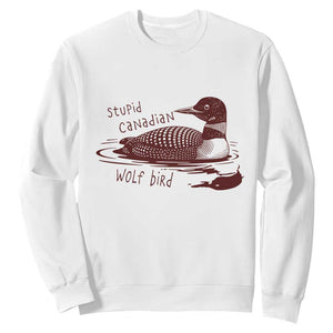Stupid Canadian Wolf Bird Common Loon Sweatshirt Funny Absurd Bird Meme Humor TS02 White Print Your Wear