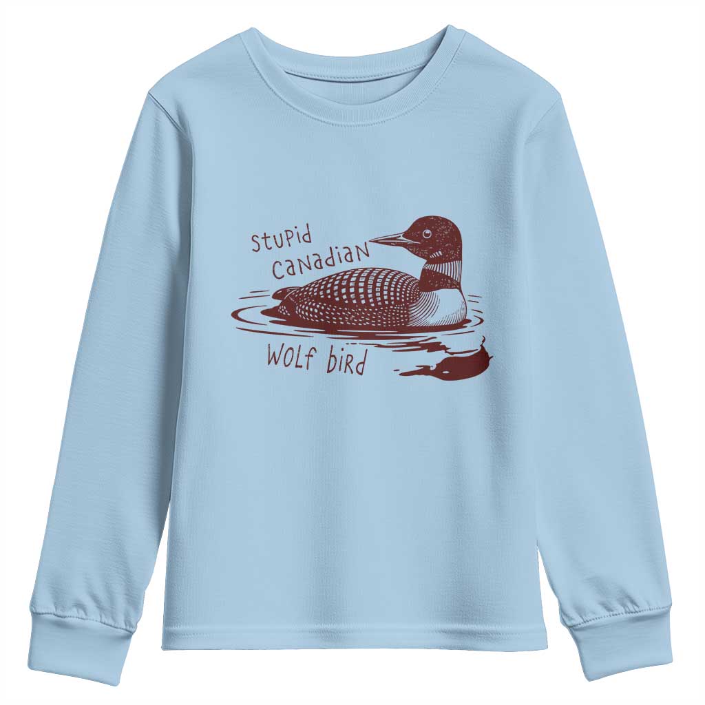 Stupid Canadian Wolf Bird Common Loon Youth Sweatshirt Funny Absurd Bird Meme Humor TS02 Light Blue Print Your Wear