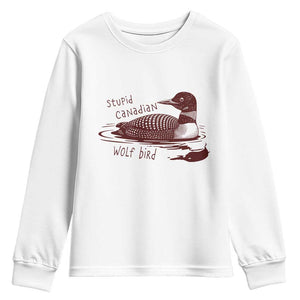 Stupid Canadian Wolf Bird Common Loon Youth Sweatshirt Funny Absurd Bird Meme Humor TS02 White Print Your Wear