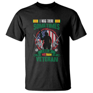 Vietnam Veteran T Shirt I Was There Sometimes I Still Am Vietnam Veteran Patriotic TS02 Black Print Your Wear