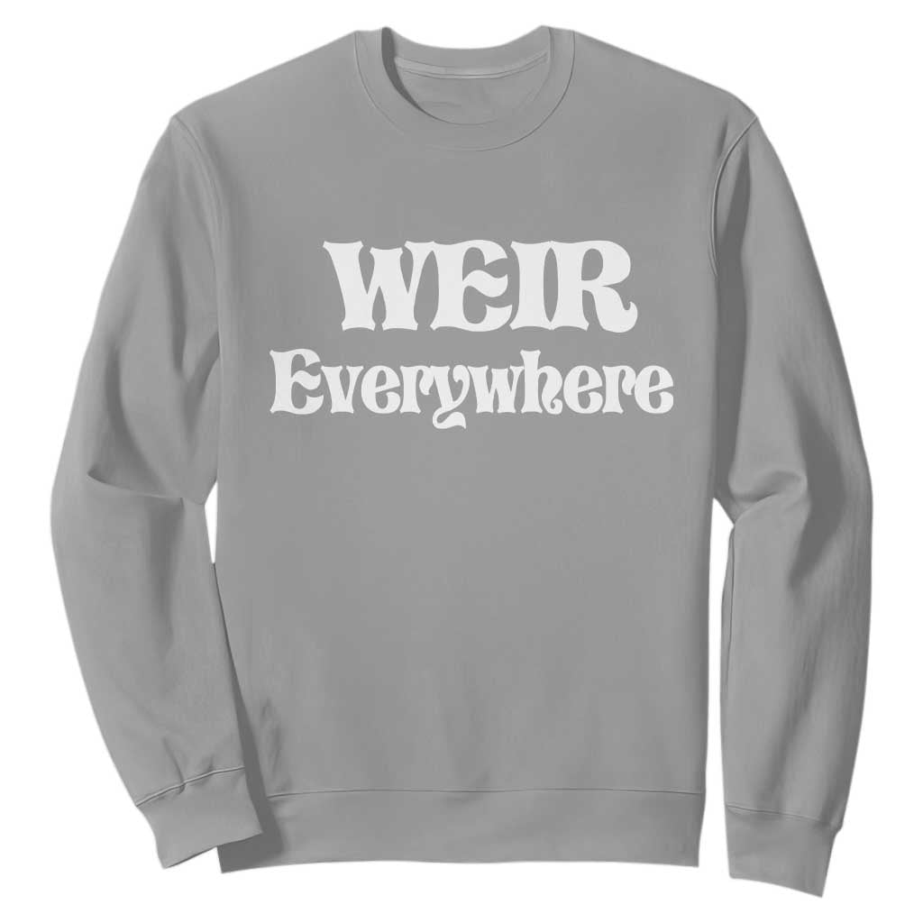 Weir Everywhere Sweatshirt Legendary Musician Memorial Retro Tribute for Fans TS02 Sport Gray Print Your Wear