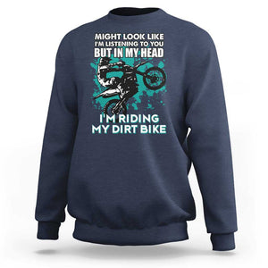 In My Head I'm Riding My Dirt Bike Sweatshirt Might Look Like Listening But Motocross TS02 Navy Print Your Wear