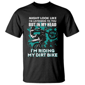 In My Head I'm Riding My Dirt Bike T Shirt Might Look Like Listening But Motocross TS02 Black Print Your Wear