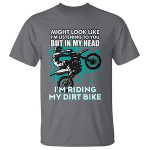 In My Head I'm Riding My Dirt Bike T Shirt Might Look Like Listening But Motocross TS02 Charcoal Print Your Wear