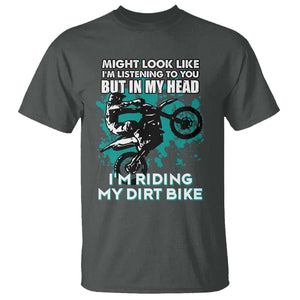 In My Head I'm Riding My Dirt Bike T Shirt Might Look Like Listening But Motocross TS02 Dark Heather Print Your Wear