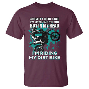 In My Head I'm Riding My Dirt Bike T Shirt Might Look Like Listening But Motocross TS02 Maroon Print Your Wear