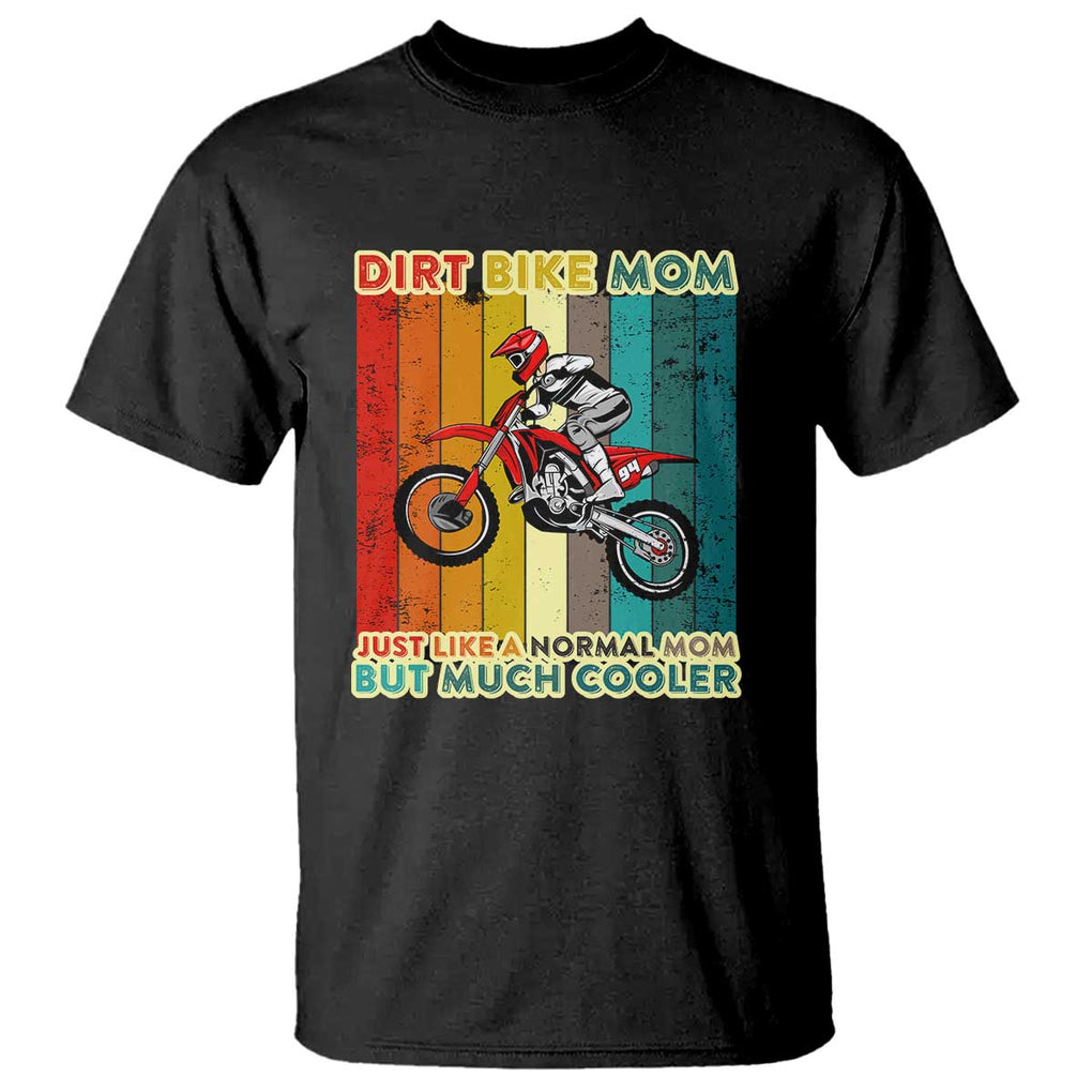 Dirt Bike Mom T Shirt Like A Normal Mom But Much Cooler Motocross TS02 Black Print Your Wear