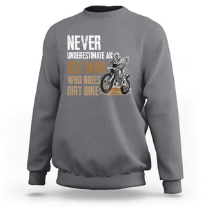 Funny Dirt Bike Sweatshirt Never Underestimate An Old Man Who Rides Motorcross TS02 Charcoal Print Your Wear