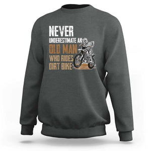 Funny Dirt Bike Sweatshirt Never Underestimate An Old Man Who Rides Motorcross TS02 Dark Heather Print Your Wear