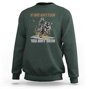 Funny Dirt Bike Riding Sweatshirt If Dirt Ain't Flyin' You Ain't Tryin' TS02 Dark Forest Green Print Your Wear