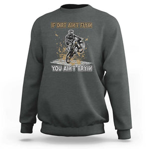 Funny Dirt Bike Riding Sweatshirt If Dirt Ain't Flyin' You Ain't Tryin' TS02 Dark Heather Print Your Wear