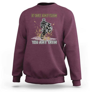 Funny Dirt Bike Riding Sweatshirt If Dirt Ain't Flyin' You Ain't Tryin' TS02 Maroon Print Your Wear