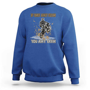 Funny Dirt Bike Riding Sweatshirt If Dirt Ain't Flyin' You Ain't Tryin' TS02 Royal Blue Print Your Wear