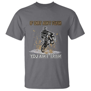 Funny Dirt Bike Riding T Shirt If Dirt Ain't Flyin' You Ain't Tryin' TS02 Charcoal Print Your Wear