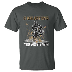 Funny Dirt Bike Riding T Shirt If Dirt Ain't Flyin' You Ain't Tryin' TS02 Dark Heather Print Your Wear