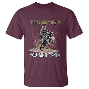 Funny Dirt Bike Riding T Shirt If Dirt Ain't Flyin' You Ain't Tryin' TS02 Maroon Print Your Wear