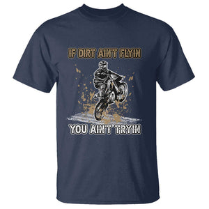 Funny Dirt Bike Riding T Shirt If Dirt Ain't Flyin' You Ain't Tryin' TS02 Navy Print Your Wear