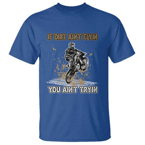 Funny Dirt Bike Riding T Shirt If Dirt Ain't Flyin' You Ain't Tryin' TS02 Royal Blue Print Your Wear