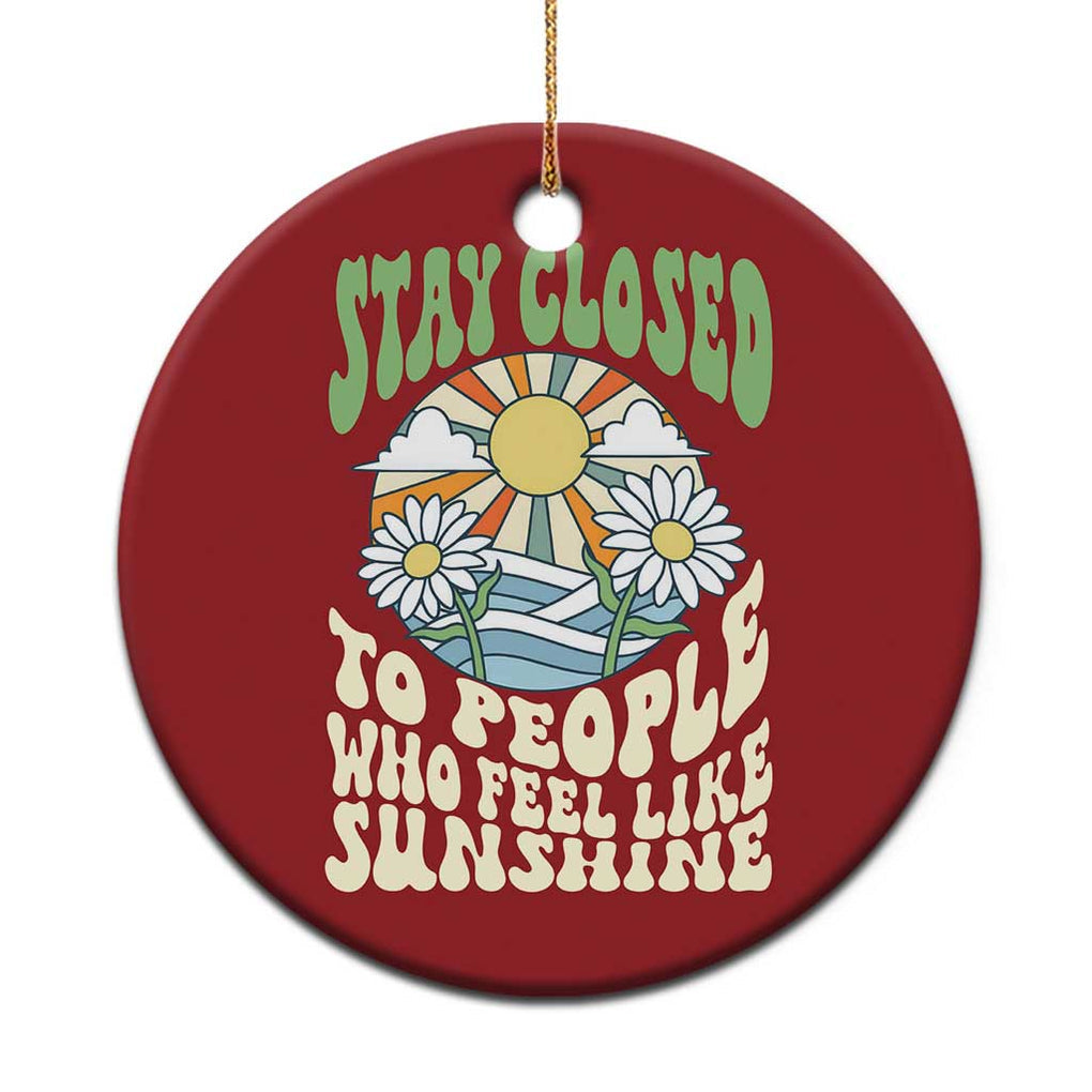 Inspirational Quote Christmas Ornament Stay Closed To People Who Feel Like Sunshine Retro Groovy TS02 Print Your Wear