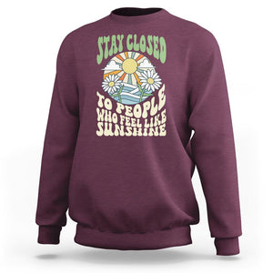 Inspirational Quote Sweatshirt Stay Closed To People Who Feel Like Sunshine Retro Groovy TS02 Maroon Printyourwear