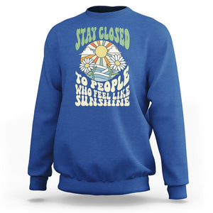 Inspirational Quote Sweatshirt Stay Closed To People Who Feel Like Sunshine Retro Groovy TS02 Royal Blue Printyourwear