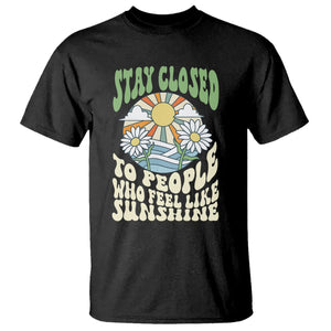 Inspirational Quote T Shirt Stay Closed To People Who Feel Like Sunshine Retro Groovy TS02 Black Printyourwear