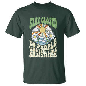 Inspirational Quote T Shirt Stay Closed To People Who Feel Like Sunshine Retro Groovy TS02 Dark Forest Green Printyourwear