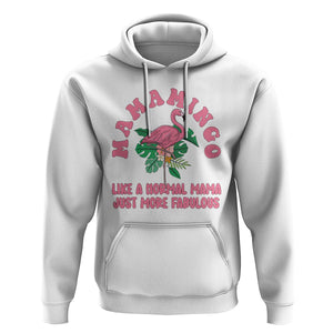 Pink Flamingo Mom Hoodie Mamamingo Like A Normal Mama Just More Fabulous Happy Mother's Day TS02 White Printyourwear