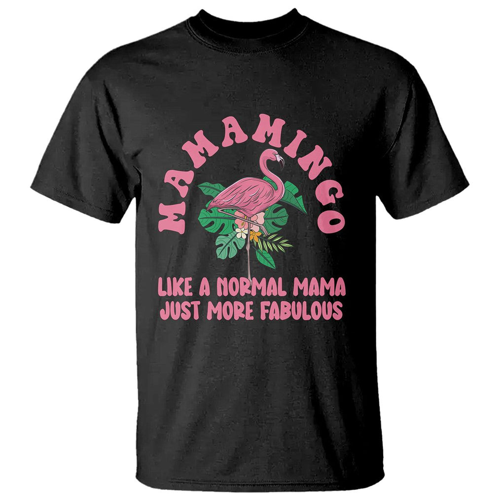 Pink Flamingo Mom T Shirt Mamamingo Like A Normal Mama Just More Fabulous Happy Mother's Day TS02 Black Printyourwear