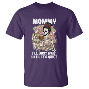 Funny Skeleton Mom T Shirt Mommy I'll Just Wait Until It's Quiet Mother's Day Gifts TS02 Purple Printyourwear