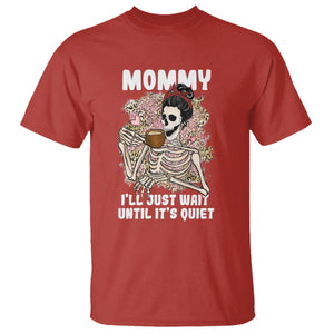 Funny Skeleton Mom T Shirt Mommy I'll Just Wait Until It's Quiet Mother's Day Gifts TS02 Red Printyourwear