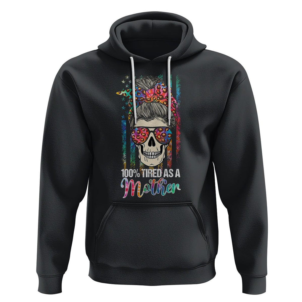Funny Skull Mom Hoodie 100% Tired As A Mother Mama Life Mother's Day Gifts TS02 Black Printyourwear