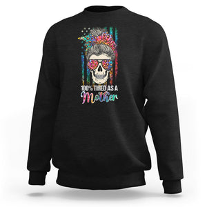 Funny Skull Mom Sweatshirt 100% Tired As A Mother Mama Life Mother's Day Gifts TS02 Black Printyourwear