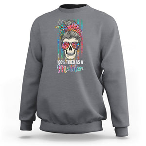 Funny Skull Mom Sweatshirt 100% Tired As A Mother Mama Life Mother's Day Gifts TS02 Charcoal Printyourwear