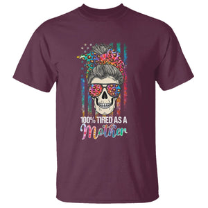 Funny Skull Mom T Shirt 100% Tired As A Mother Mama Life Mother's Day Gifts TS02 Maroon Printyourwear