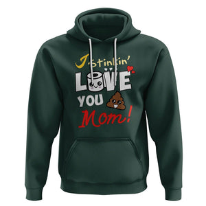 Funny Mom Life Hoodie I Stinkin' Love You Mom Poop Cleaner Mother's Day Gag Gifts TS02 Dark Forest Green Printyourwear