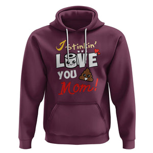 Funny Mom Life Hoodie I Stinkin' Love You Mom Poop Cleaner Mother's Day Gag Gifts TS02 Maroon Printyourwear