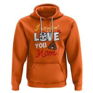 Funny Mom Life Hoodie I Stinkin' Love You Mom Poop Cleaner Mother's Day Gag Gifts TS02 Orange Printyourwear