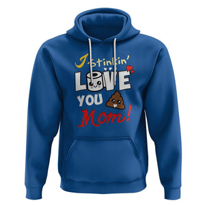 Funny Mom Life Hoodie I Stinkin' Love You Mom Poop Cleaner Mother's Day Gag Gifts TS02 Royal Blue Printyourwear