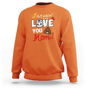 Funny Mom Life Sweatshirt I Stinkin' Love You Mom Poop Cleaner Mother's Day Gag Gifts TS02 Orange Printyourwear