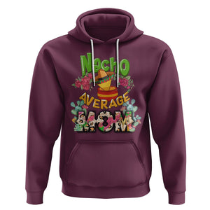 Funny Mexican Mom Hoodie Nacho Average Mom Latina Hispanic Mother TS02 Maroon Printyourwear