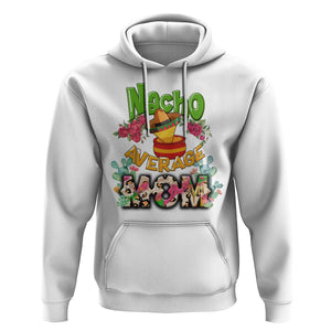 Funny Mexican Mom Hoodie Nacho Average Mom Latina Hispanic Mother TS02 White Printyourwear