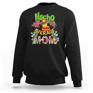 Funny Mexican Mom Sweatshirt Nacho Average Mom Latina Hispanic Mother TS02 Black Printyourwear