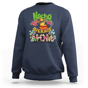 Funny Mexican Mom Sweatshirt Nacho Average Mom Latina Hispanic Mother TS02 Navy Printyourwear