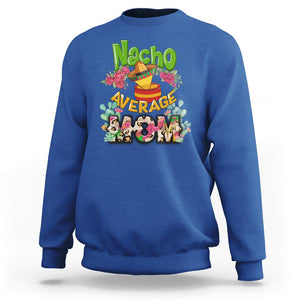 Funny Mexican Mom Sweatshirt Nacho Average Mom Latina Hispanic Mother TS02 Royal Blue Printyourwear