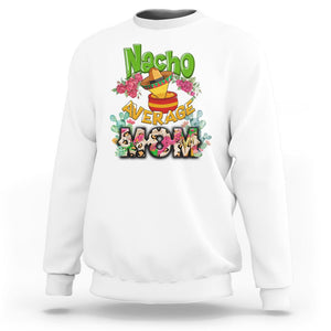 Funny Mexican Mom Sweatshirt Nacho Average Mom Latina Hispanic Mother TS02 White Printyourwear