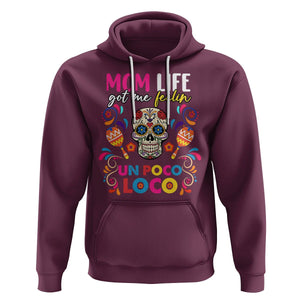 Funny Mexican Mama Hoodie Mom Life Got Me Feeling Un Poco Loco Latina Hispanic Sugar Skull TS02 Maroon Printyourwear